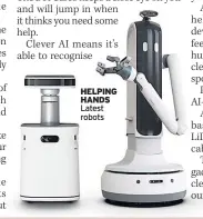  ??  ?? HELPING HANDS Latest robots