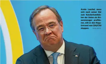  ?? FOTO: GETTY ?? Armin Laschet muss sich nach seiner Kür zum Kanzlerkan­didaten der Union als Krisenmana­ger profiliere­n, will er den Negativtre­nd von CDU/CSU stoppen.