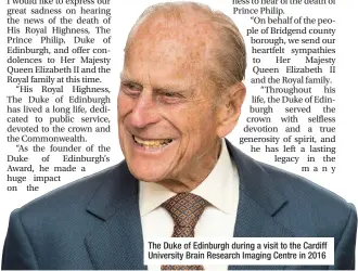  ??  ?? The Duke of Edinburgh during a visit to the Cardiff University Brain Research Imaging Centre in 2016