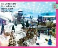  ??  ?? Ski Dubai is the first indoor ski resort in the Middle East.