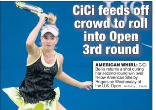  ?? Anthony J. Causi ?? AMERICAN WHIRL: CiCi Bellis returns a shot during her second-round win over fellow American Shelby Rogers on Wednesday at the U.S. Open.