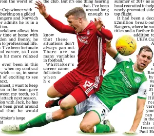  ??  ?? FOUL LUCK: Whittaker’s lunge on Ferguson could prove his last act for Hibs