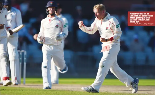 ?? PICTURE: Getty Images ?? Matt Parkinson of Lancashire celebrates after getting Keith Barker of Warwickshi­re out