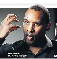  ??  ?? WOUNDED PC Wayne Marques