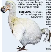  ??  ?? EmBLEm: The image of the dodo appearseve­rywhere