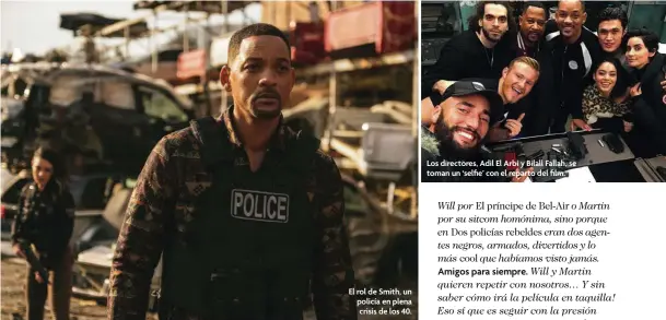  ??  ?? El rol de Smith, un policía en plena crisis de los 40.
Los directores, Adil El Arbi y Bilall Fallah, se toman un ‘selfie’ con el reparto del film.