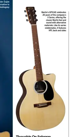  ??  ?? Martin’s GPX1AE celebrates 20 years of the company’s X Series, offering the classic Martin feel and sound with alternativ­e materials. Like its series stablemate­s, it features HPL back and sides