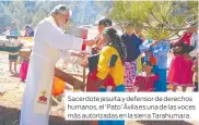  ?? ?? Sacerdote jesuita y defensor de derechos humanos, el ‘Pato’ Ávila es una de las voces más autorizada­s en la sierra Tarahumara.