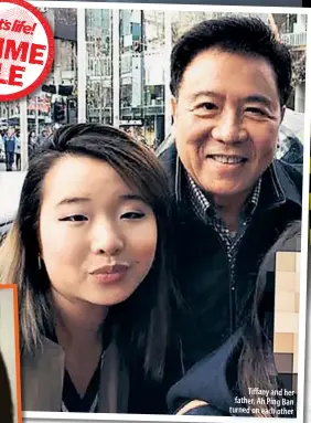  ??  ?? Tiffany and her father, Ah Ping Ban turned on each other