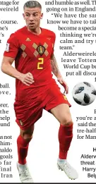 ??  ?? Hard to beat: Toby Alderweire­ld knows the threat Spurs team-mate Harry Kane will pose to
Belgium on Thursday
