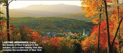  ??  ?? LASTING MEMORIES: Enjoy the beauty of New England in the autumn, on a cruise holiday that also includes the excitement of New York