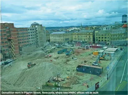  ?? ?? Demolition work in Pilgrim Street, Newcastle, where new HMRC offices will be built