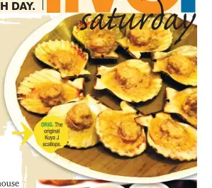  ??  ?? ORIG. The original Kuya J scallops.