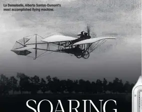  ??  ?? La Demoiselle, Alberto Santos-Dumont’s most accomplish­ed flying machine.