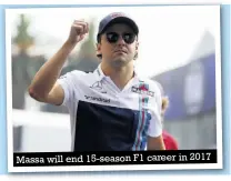  ??  ?? Massa will end 15-season F1 career in 2017