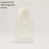  ?? ?? Lucienne, the fifth fragrance by Liis.