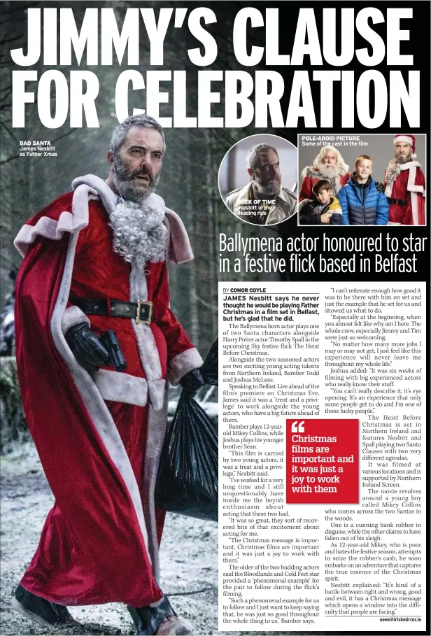  ?? ?? BAD SANTA James Nesbitt as Father Xmas
NICK OF TIME Nesbitt in the leading role
POLE-AROID PICTURE Some of the cast in the film