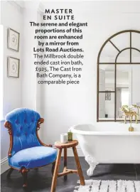  ??  ?? MASTER EN SUITE The serene and elegant proportion­s of this room are enhanced by a mirror from Lots Road Auctions. The Millbrook double ended cast iron bath, £925, The Cast Iron Bath Company, is a comparable piece