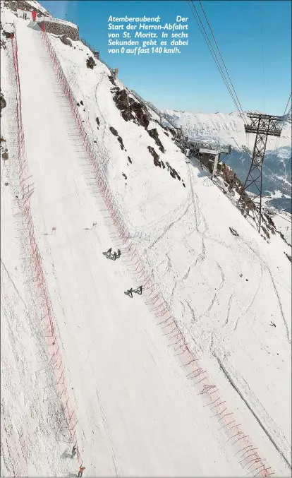  ??  ?? Atemberaub­end: Der Start der Herren- Abfahrt von St. Moritz. In sechs Sekunden geht es dabei von 0 auf fast 140 km/ h.