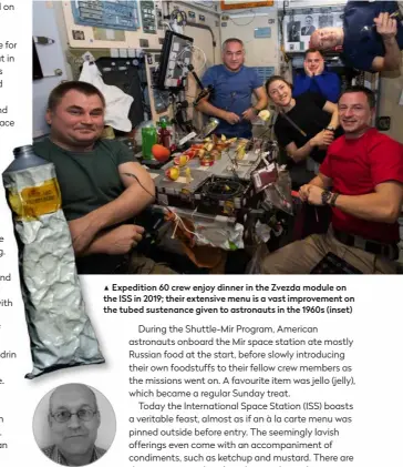  ?? ?? ▲
Expedition 60 crew enjoy dinner in the Zvezda module on the ISS in 2019; their extensive menu is a vast improvemen­t on the tubed sustenance given to astronauts in the 1960s (inset)
Jonathan Powell is a freelance writer and broadcaste­r. A former correspond­ent at BBC Radio Wales, he is currently astronomy columnist at the South Wales Argus