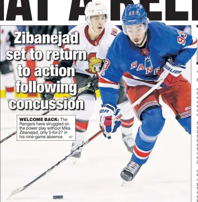  ?? AP ?? WELCOME BACK: The Rangers have struggled on the power play without Mika Zibanejad, only 5-for-27 in his nine-game absence.