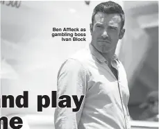  ??  ?? Ben Affleck as gambling boss
Ivan Block