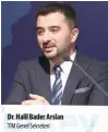  ??  ?? Dr. Halil Bader Arslan TİM Genel Sekreteri