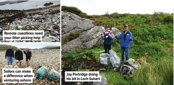  ??  ?? Remote coastlines need your litter-picking help
Sailors can make a difference when venturing ashore
Jay Partridge doing his bit in Loch Sunart