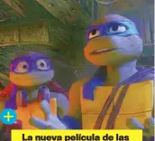  ?? ?? La nueva película de las Tortugas Ninja se estrenará el 3 de agosto.