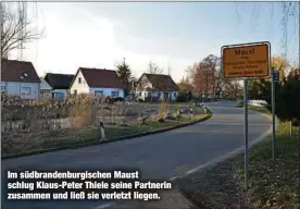  ??  ?? Im südbranden­burgischen Maust schlug Klaus-Peter Thiele seine Partnerin zusammen und ließ sie verletzt liegen.
Mit diesem Foto fahndet die Polizei nach Klaus-Peter Thiele (59), der per Haftbefehl gesucht wird.