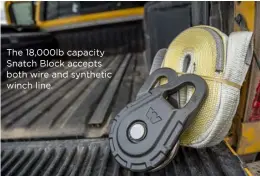  ??  ?? The 18,000lb capacity Snatch Block accepts both wire and synthetic winch line.