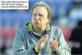  ??  ?? Boss Neil Warnock has a fair bit of pre-season house-keeping still to do