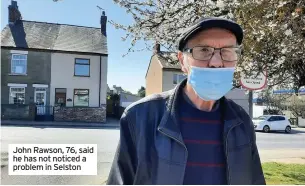  ??  ?? John Rawson, 76, said he has not noticed a problem in Selston