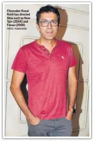  ?? PHOTO: YOGEN SHAH ?? Filmmaker Kunal Kohli has directed films such as Hum Tum (2004) and Fanaa (2006)