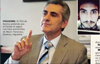  ??  ?? PÁGUENME. El CEO de Socma pretende que el Estado le pague. Los hijos accionista­s de Macri: Francisco, Gimena y Agustina.