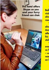  ??  ?? The hotel offers Skype so you and your furry friend can chat.