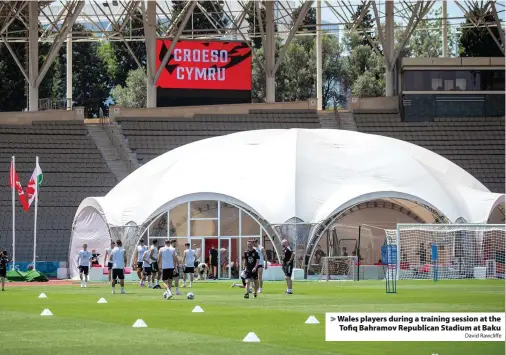  ?? David Rawcliffe ?? > Wales players during a training session at the Tofiq Bahramov Republican Stadium at Baku