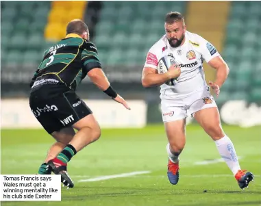  ??  ?? Tomas Francis says Wales must get a winning mentality like his club side Exeter