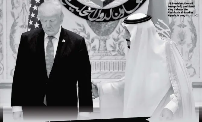  ?? Photo: VCG ?? US President Donald Trump (left) and Saudi King Salman bin Abdulaziz al-Saud in Riyadh in 2017