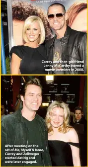  ??  ?? After meeting on the set of Me, Myself & Irene,
Carrey and Zellweger started dating and were later engaged.
Carrey and then-girlfriend Jenny McCarthy attend a movie premiere in 2008.
