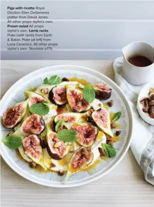  ??  ?? Figs with ricotta Royal
Doulton Ellen DeGeneres platter from David Jones.
All other props stylist’s own.
Prawn salad All props stylist’s own. Lamb racks
Plate (with lamb) from Earth & Baker. Plate (at left) from Luna Ceramics. All other props...