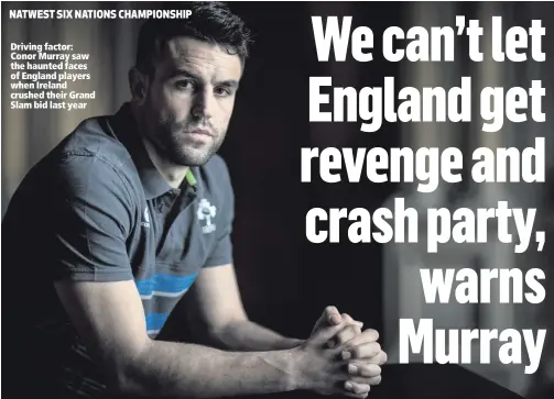  ??  ?? Driving factor: Conor Murray saw the haunted faces of England players when Ireland crushed their Grand Slam bid last year