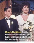  ??  ?? Mom’s The Word: Dattilo credits Deborah Adair (exkate) with helping him get his footing in Salem.