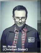  ??  ?? Mr. Robot (Christian Slater)