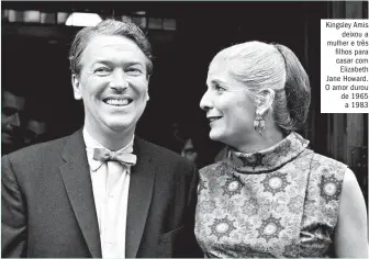  ??  ?? Kingsley Amis deixou a mulher e três filhos para casar com Elizabeth Jane Howard. O amor durou de 1965 a 1983