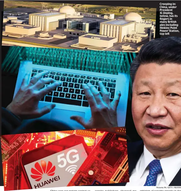  ?? Pictures: PA / GETTY / REUTERS ?? Creeping in: China, under President Xi Jinping, below, has its fingers in many British pies including Hinkley Point Power Station, top left