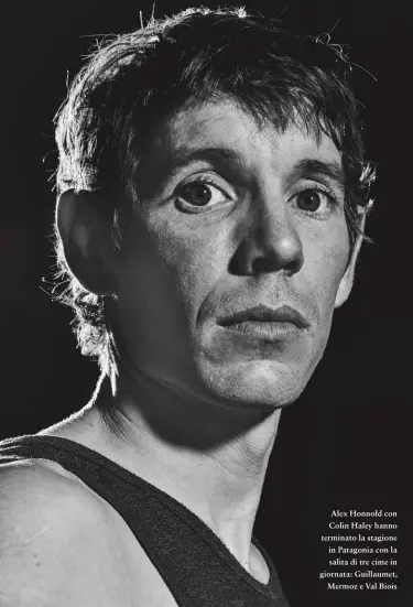  ??  ?? Alex Honnold con Colin Haley hanno terminato la stagione in Patagonia con la salita di tre cime in giornata: Guillaumet, Mermoz e Val Biois