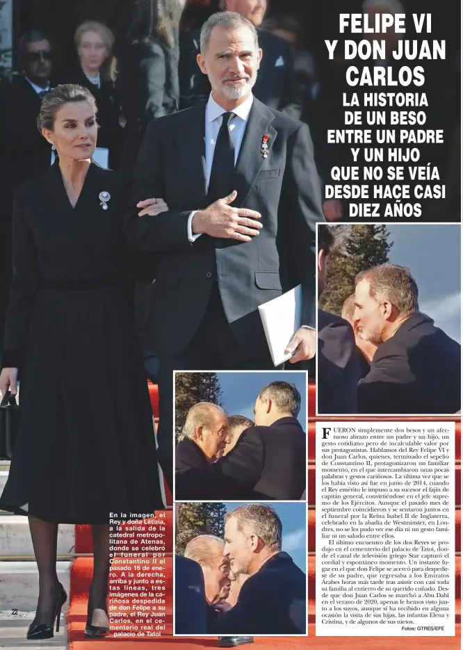  ?? Fotos: GTRES/EFE ?? En la imagen, el Rey y doña Letizia, a la salida de la catedral metropolit­ana de Atenas, donde se celebró el funeral por Constantin­o II el pasado 16 de enero. A la derecha, arriba y junto a estas líneas, tres imágenes de la cariñosa despedida de don Felipe a su padre, el Rey Juan Carlos, en el cementerio real del palacio de Tatoi