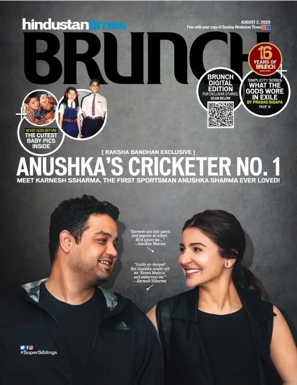  ??  ?? “Guilty as charged! But Anushka would call me ‘Kannu bhaiyya’ and embarrass me!” —Karnesh SSharma “Karnesh was into sports and popular at school. He’d ignore me…” —Anushka Sharma #SuperSibli­ngs