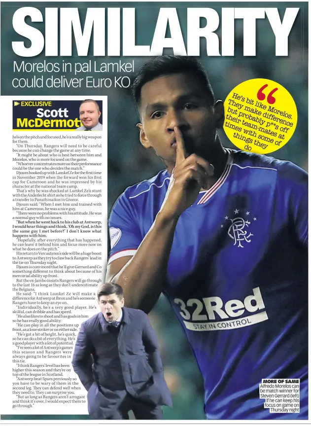  ?? ?? MORE OF SAME Alfredo Morelos can be match winner for Steven Gerrard (left) if he can keep his focus on game on Thursday night